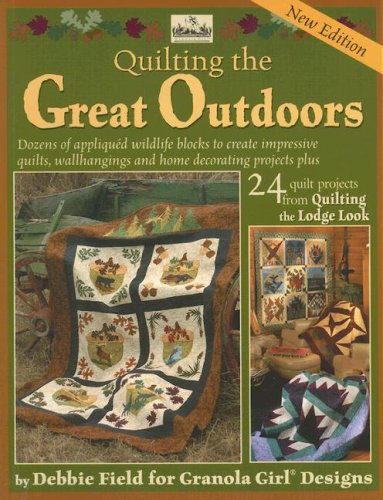 Quilting the Great Outdoors/Lodge Look (Granola Girl Designs) by Debbie Field
