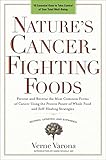 Nature's Cancer-Fighting Foods: Prevent and Reverse the Most Common Forms of Cancer Using the Proven Power of Whole Food and Self-Healing Strategies by Verne Varona