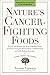 Nature's Cancer-Fighting Foods: Prevent and Reverse the Most Common Forms of Cancer Using the Proven Power of Whole Food and Self-Healing Strategies by Verne Varona