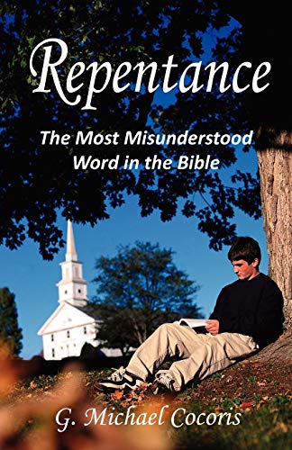 Repentance: The Most Misunderstood Word in the Bible by G. Michael Cocoris