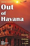 Out of Havana - Memoirs of Ordinary Life in Cuba