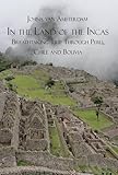 In the land of the Incas: Breathtaking Trip Through Peru, Chile and Bolivia by 
