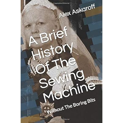A Brief History Of The Sewing Machine: Without The Boring Bits A Brief History Of The Sewing Machine: Without The Boring Bits