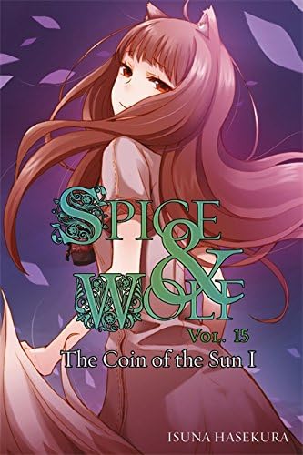 Spice and Wolf, Vol. 15: The Coin of the Sun I - light novel (Spice and Wolf, 15) (Volume 15)