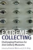 Image de Extreme Collecting: Challenging Practices for 21st Century Museums