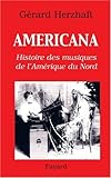Americana : Histoires des musiques de l'Amérique du Nord de la Préhistoire à l'industrie du disqu by 