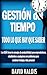 Gestión del Tiempo: TODO lo que hay que saber. Una guía llena de consejos de productividad para emprendedores, estudiantes o cualquiera con problemas para ... trabajo y vida personal. (Spanish Edition)