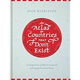 An Atlas of Countries that Don't Exist: A Compendium of Fifty Unrecognized and Largely Unnoticed States (Obscure Atlas of the
