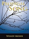 Prodigal Song by Wendy Moser