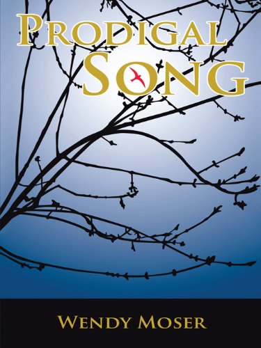 Prodigal Song by Wendy Moser