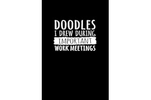 Doodles I Drew During Important Work Meetings: Funny Gag Gift Lined Notebook for Office Coworker Colleague or Friend Featuring a Doodle Challenge Section with Prompts on Every Page