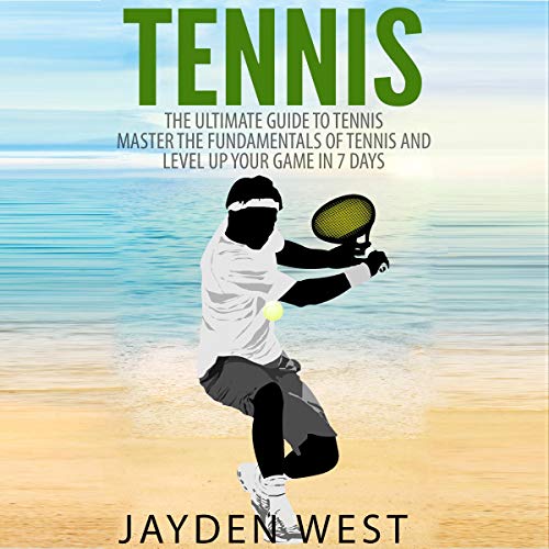 !B.e.s.t Tennis: The Ultimate Guide to Tennis: Master the Fundamentals of Tennis and Level Up Your Game in 7 [R.A.R]