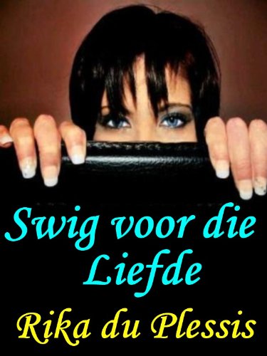 Swig voor die liefde (Afrikaans Edition)
