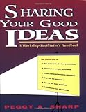 Sharing Your Good Ideas: A Workshop Facilitator's Handbook