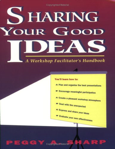 Sharing Your Good Ideas: A Workshop Facilitator's Handbook