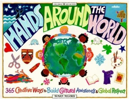 Hands Around the World: 365 Creative Ways to Encourage Cultural Awareness and Global Respect (Williamson Kids Can! Series)