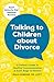 Talking to Children About Divorce: A Parent's Guide to Healthy Communication at Each Stage of Divorce