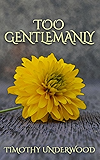 Too Gentlemanly: An Elizabeth and Mr. Darcy Story