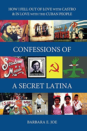 Confessions of a Secret Latina: How I Fell Out of Love with Castro & In Love with the Cuban People by Barbara Joe