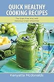 Quick Healthy Cooking Recipes: The Grain Free Way with Delicious Green Smoothies by Kenyatta Mcdonalds