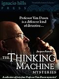 The Thinking Machine Mysteries: A Collection of Professor Van Dusen Stories (Forty-four mysteries in one volume!)