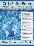 Ctrl+Shift+Enter Mastering Excel Array Formulas