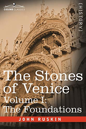 The Stones of Venice, Volume I - The Foundations by John Ruskin