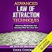 Advanced Law of Attraction Techniques: Mastering Manifestation and Attracting What You Want Fast by