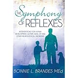 The Symphony of Reflexes: Interventions for Human Development, Autism, ADHD, CP, and Other Neurological Disorders