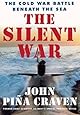 The Silent War: The Cold War Battle Beneath the Sea