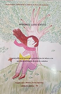 Livro APRENDO, LOGO EXISTO: (re) significando saberes e experiências de leitura e de escrita na educação de jovens e adultos