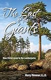 The Last of the Giants: How Christ Came to the Lumberjacks by Harry Rimmer LL.D.