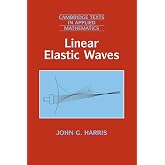 Linear Elastic Waves (Cambridge Texts in Applied Mathematics, Series Number 26)