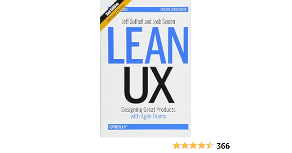 Amazon Com Lean Ux Designing Great Products With Agile Teams 9781491953600 Gothelf Jeff Seiden Josh Books Amazon Com Lean Ux Designing Great Products With Agile Teams 9781491953600 Gothelf Jeff Seiden Josh Books