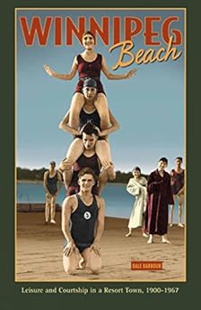 Winnipeg Beach Leisure And Courtship In A Resort Town 19001967