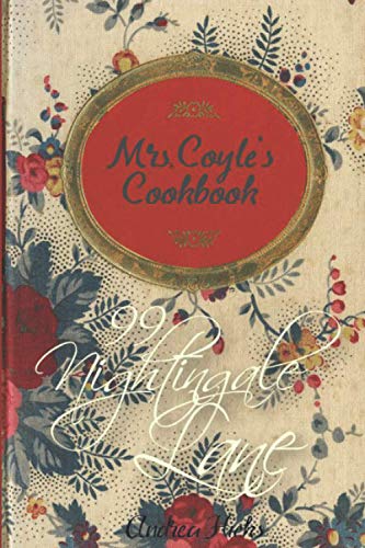 MRS COYLE'S COOKBOOK: 99 Nightingale Lane...If you love Downton Abbey you'll love IDA COYLE'S wonderful stories of Victorian England, and recipes from ... LANE (The Nightingale Lane Series Book 12)