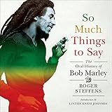 So Much Things to Say: The Oral History of Bob Marley by 