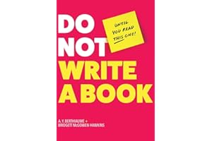 Do Not Write a Book...Until You Read This One: The Only Guide You Need to Pen, Publish, and Profit from Your Nonfiction Book