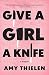 Give a Girl a Knife: A Memoir by Amy Thielen