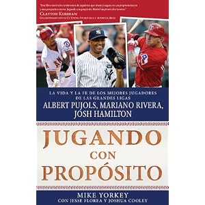 Jugando con propósito: Béisbol: La vida y la fe de Albert Pujols, Mariano Rivera, Josh Hamilton y los mejores jugadores de las Grandes Ligas de la a