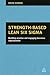 Strength-Based Lean Six Sigma: Building Positive and Engaging Business Improvement