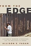 Allison E. Fagan, "From the Edge: Chicana/Chicano Border Literature and the Politics of Print" (Rutgers UP, 2016)