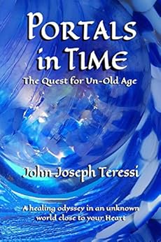Portals in Time: The Quest for Un-Old-Age by [Teressi, John Joseph]