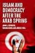 Islam and Democracy after the Arab Spring