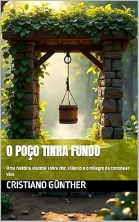 Livro O Poço Tinha Fundo: Uma história visceral sobre dor, silêncio e o milagre de continuar vivo
