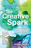 The Creative Spark: How musicians, writers, explorers, and other artists found their inner fire and by