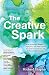 The Creative Spark: How musicians, writers, explorers, and other artists found their inner fire and by