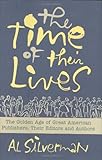 The Time of Their Lives: The Golden Age of Great American Book Publishers, Their Editors and Authors