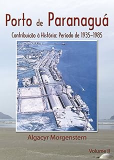 Livro Porto de Paranaguá: Contribuição à História: 1935-1985 (Portos do Paraná Livro 2)