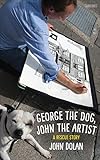 George the Dog, John the Artist: A Rescue Story by 